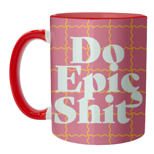 Do Epic Shit - unique mug by Daniela di Niro