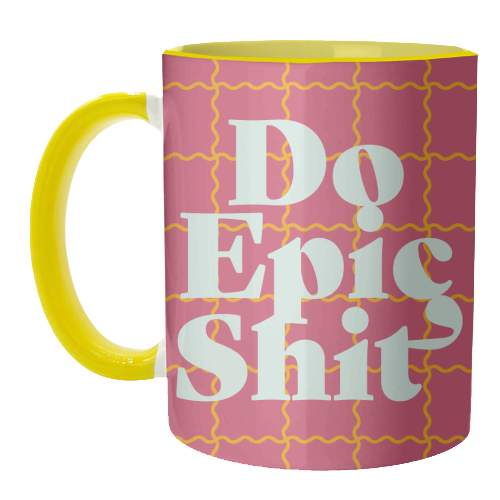 Do Epic Shit - unique mug by Daniela di Niro