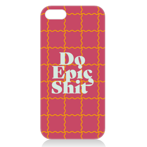Do Epic Shit - unique phone case by Daniela di Niro