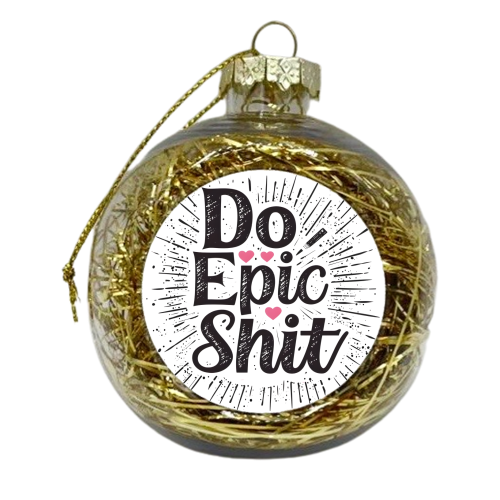 Do Epic Shit - xmas bauble by DejaReve