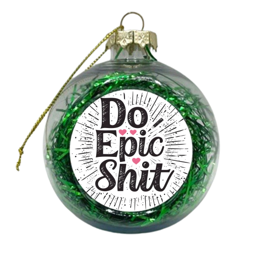 Do Epic Shit - xmas bauble by DejaReve