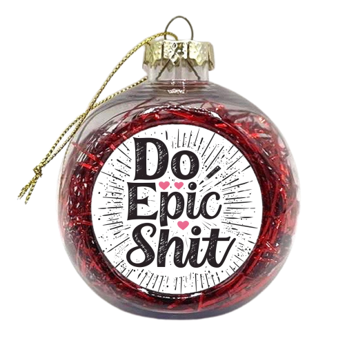Do Epic Shit - xmas bauble by DejaReve