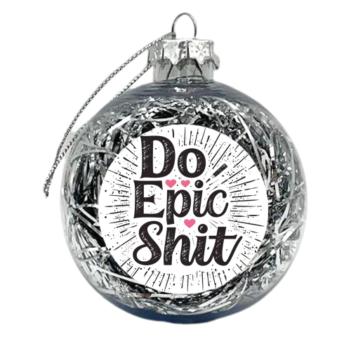 Do Epic Shit - xmas bauble by DejaReve