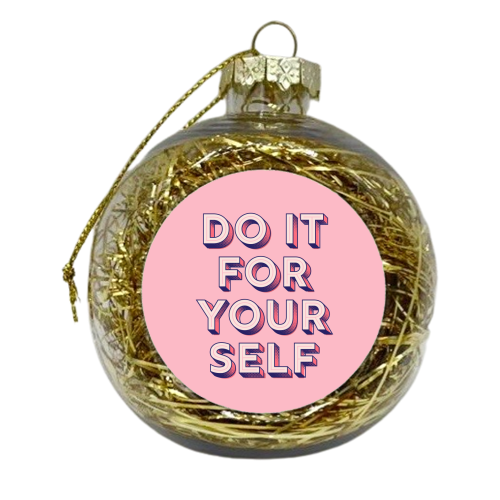 DO IT FOR YOURSELF - xmas bauble by Ania Wieclaw