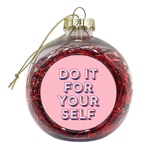 DO IT FOR YOURSELF - xmas bauble by Ania Wieclaw