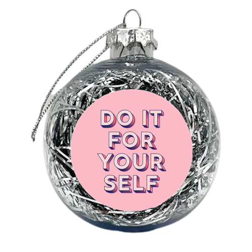 DO IT FOR YOURSELF - xmas bauble by Ania Wieclaw