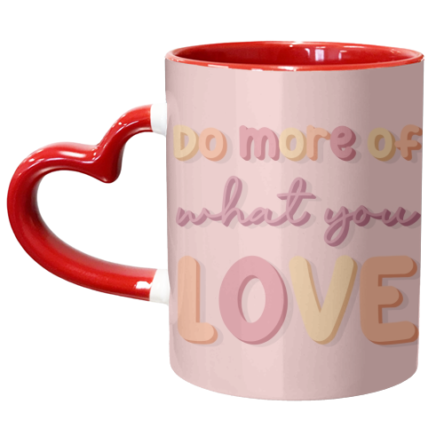 Do more of what you love - unique mug by The Girl Next Draw