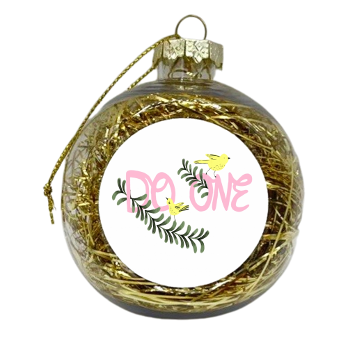 Do One  - xmas bauble by Stephanie Gale
