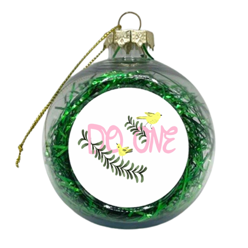 Do One  - xmas bauble by Stephanie Gale
