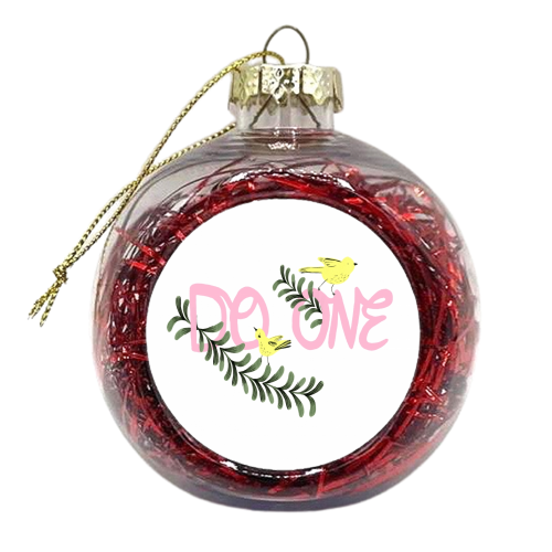 Do One  - xmas bauble by Stephanie Gale