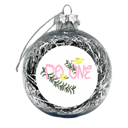 Do One  - xmas bauble by Stephanie Gale