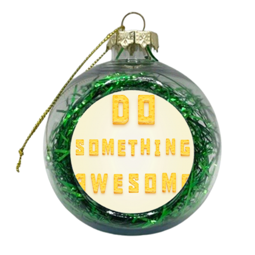 Do something awesome - xmas bauble by Alessandro Aru