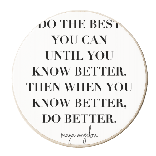 Do the Best You Can Until You Know Better. Then When You Know Better, Do Better. -Maya Angelou Quote - personalised beer coaster by Toni Scott