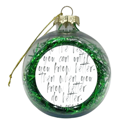Do the Best You Can Until You Know Better. Then When You Know Better Do Better. -Maya Angelou Quote Watercolor - xmas bauble by Toni Scott