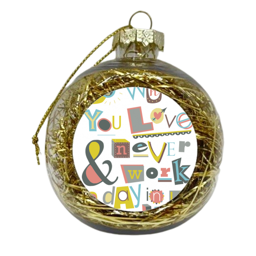 do what you love  - xmas bauble by Faye Gollaglee