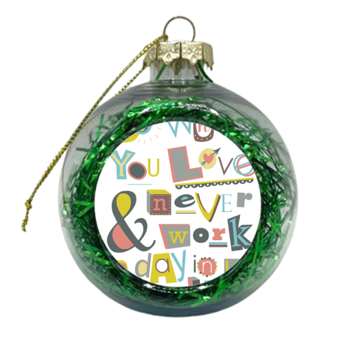 do what you love  - xmas bauble by Faye Gollaglee