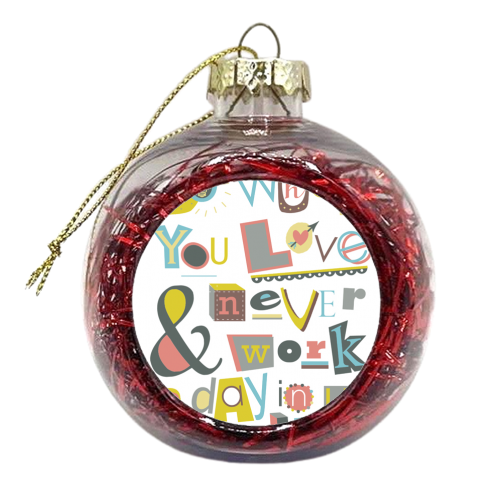 do what you love  - xmas bauble by Faye Gollaglee