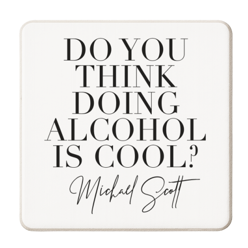Do You Think Doing Alcohol Is Cool? -Michael Scott - personalised beer coaster by Toni Scott