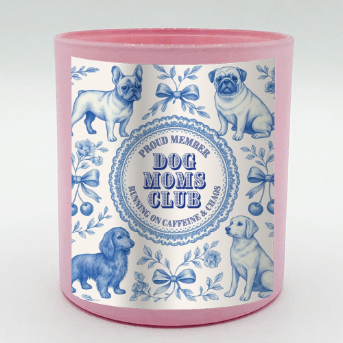 Dog Moms Club - For the Mom's - scented candle by Lilly Rose