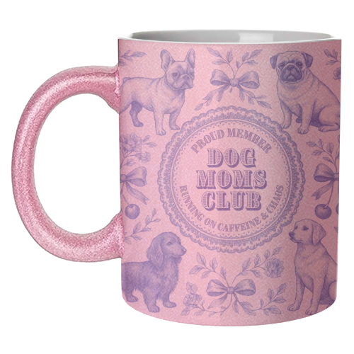 Dog Moms Club - For the Mom's - unique mug by Lilly Rose
