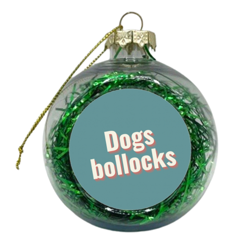 Dogs bollocks - xmas bauble by Proper Job Studio