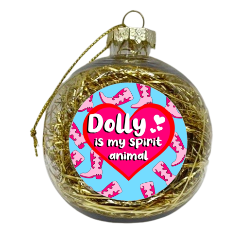 Dolly Is My Spirit Animal - xmas bauble by Eloise