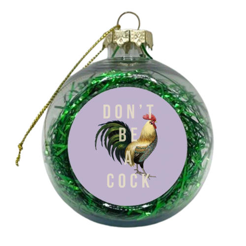 Don't Be A Cock - xmas bauble by The 13 Prints