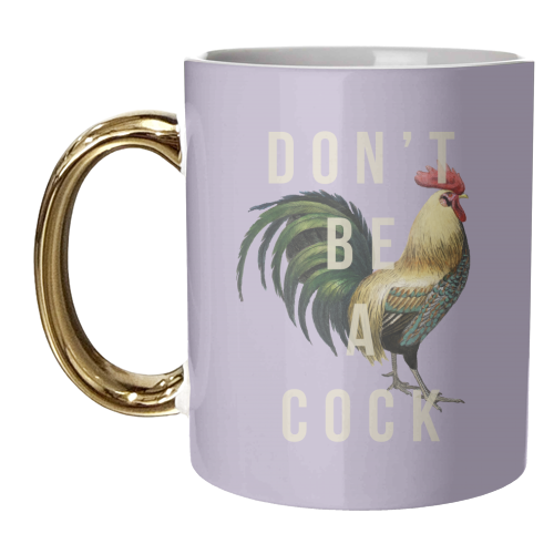 Don't Be A Cock - unique mug by The 13 Prints