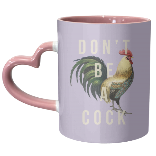 Don't Be A Cock - unique mug by The 13 Prints