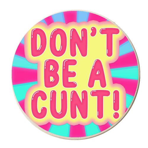 DON'T BE A CUNT! - personalised beer coaster by Bite Your Granny