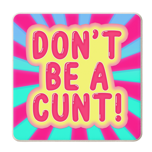 DON'T BE A CUNT! - personalised beer coaster by Bite Your Granny