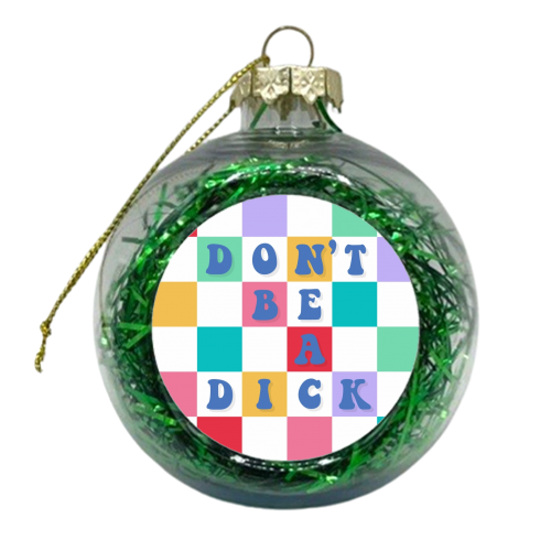 Don't be a dick checkerboard - xmas bauble by The Girl Next Draw