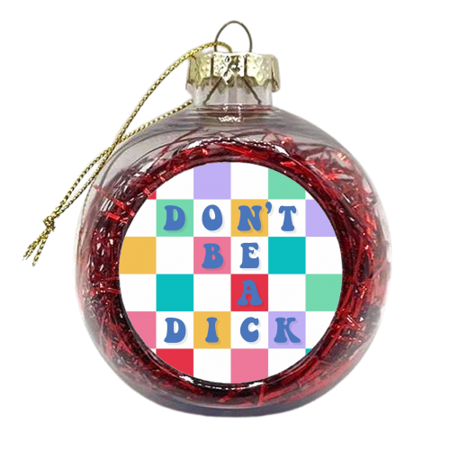Don't be a dick checkerboard - xmas bauble by The Girl Next Draw