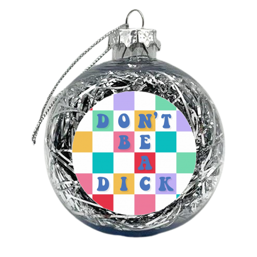 Don't be a dick checkerboard - xmas bauble by The Girl Next Draw