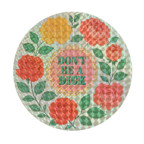 Don't Be A Dick - Circle Sticker by Lilly Rose