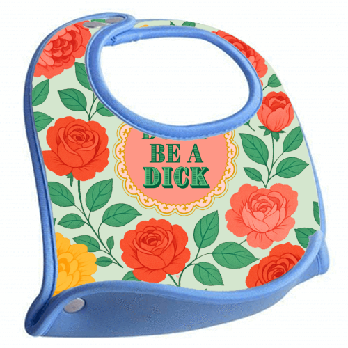 Don't Be A Dick - feeding bib by Lilly Rose