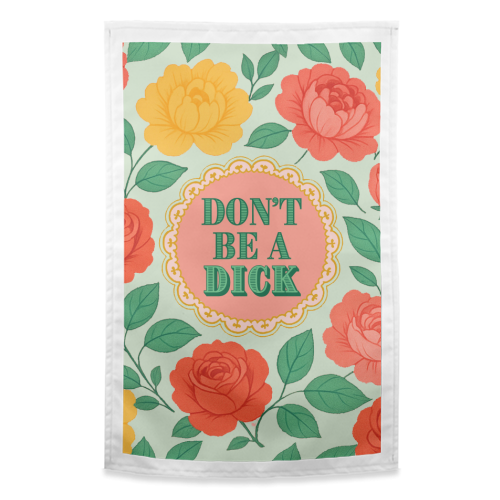 Don't Be A Dick - funny tea towel by Lilly Rose
