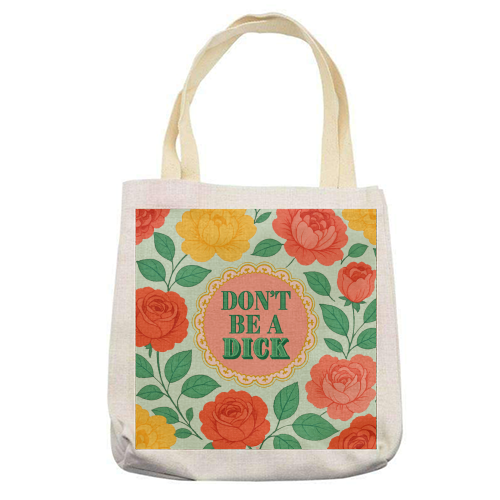 Don't Be A Dick - printed canvas tote bag by Lilly Rose