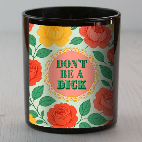 Don't Be A Dick - scented candle by Lilly Rose