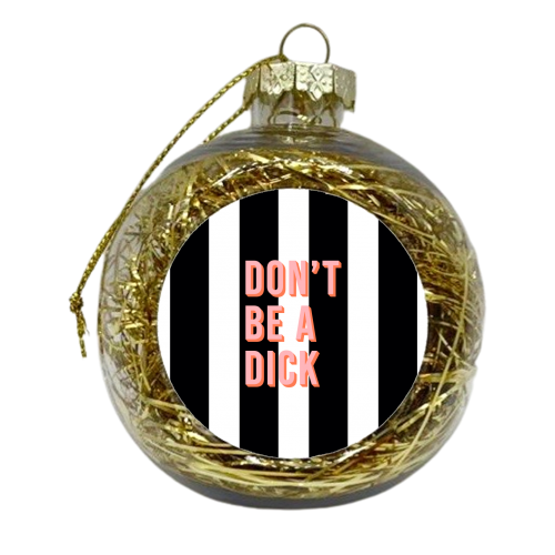 Don't be a dick typography print - xmas bauble by Kind of Simple Designs