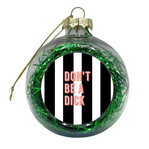 Don't be a dick typography print - xmas bauble by Kind of Simple Designs