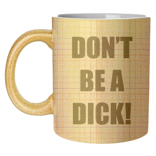 Don't Be A Dick - unique mug by Adam Regester