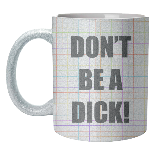 Don't Be A Dick - unique mug by Adam Regester