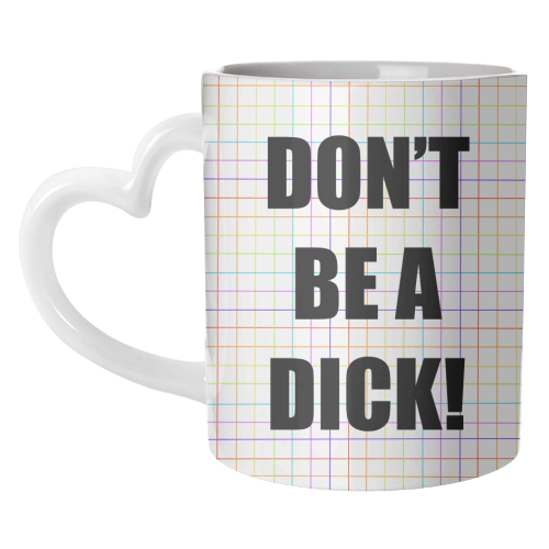 Don't Be A Dick - unique mug by Adam Regester
