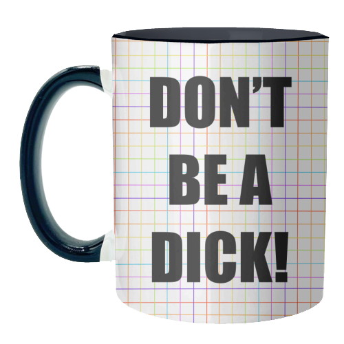 Don't Be A Dick - unique mug by Adam Regester
