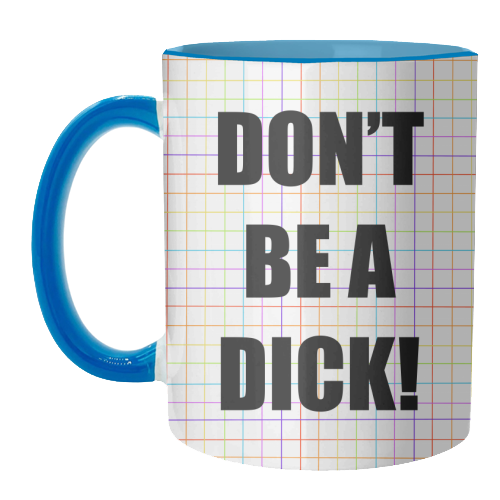 Don't Be A Dick - unique mug by Adam Regester