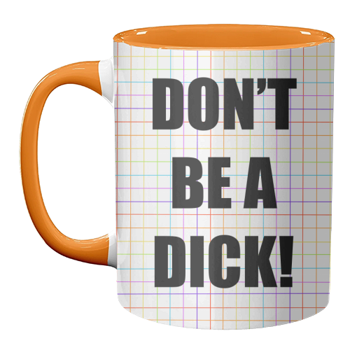 Don't Be A Dick - unique mug by Adam Regester