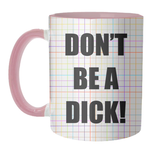 Don't Be A Dick - unique mug by Adam Regester