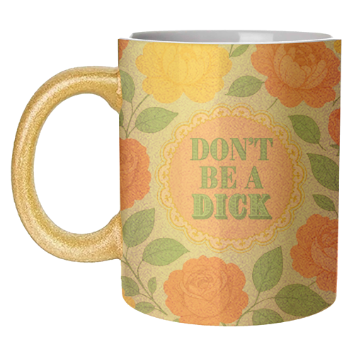 Don't Be A Dick - unique mug by Lilly Rose