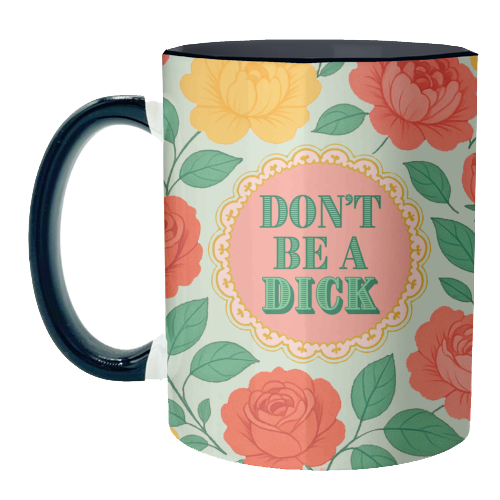 Don't Be A Dick - unique mug by Lilly Rose